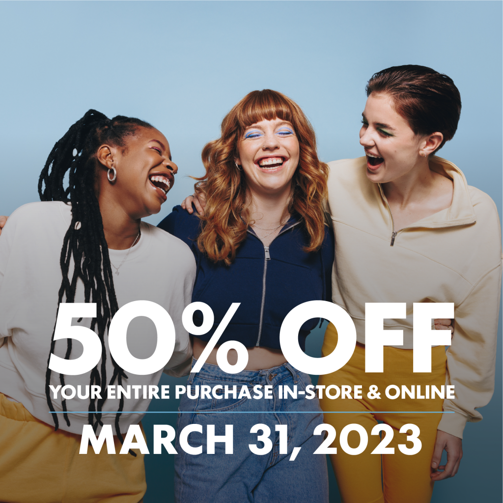 50% off your entire purchase in-store and online on March 31, 2023.